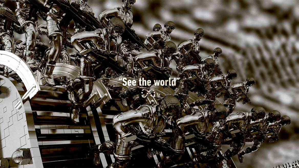 Still from the animation. Half-length shot of the rows of soldiers at the front edge of the demolition, on their way down, seen from the side. The English words -See the world- appear in white typography in the center of the image and are set with quotation marks. Below them is the mathematical infinity sign, which rotates almost continuously around an invisible vertical axis in the animation.